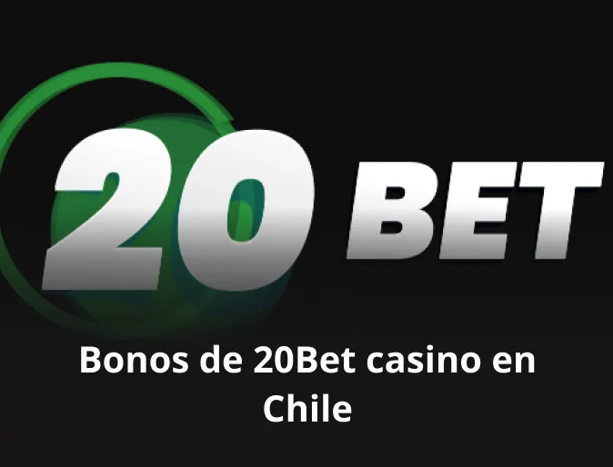 Bonos de 20Bet casino en Chile