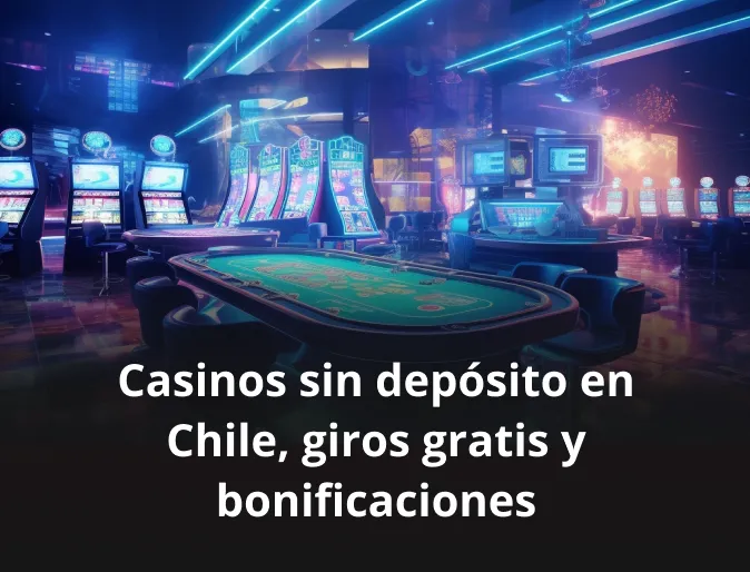 Casinos sin depósito en Chile, giros gratis y bonificaciones