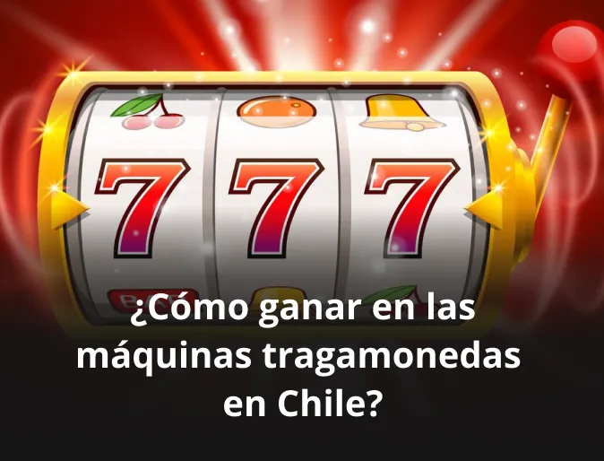 Cómo ganar en las máquinas tragamonedas en Chile