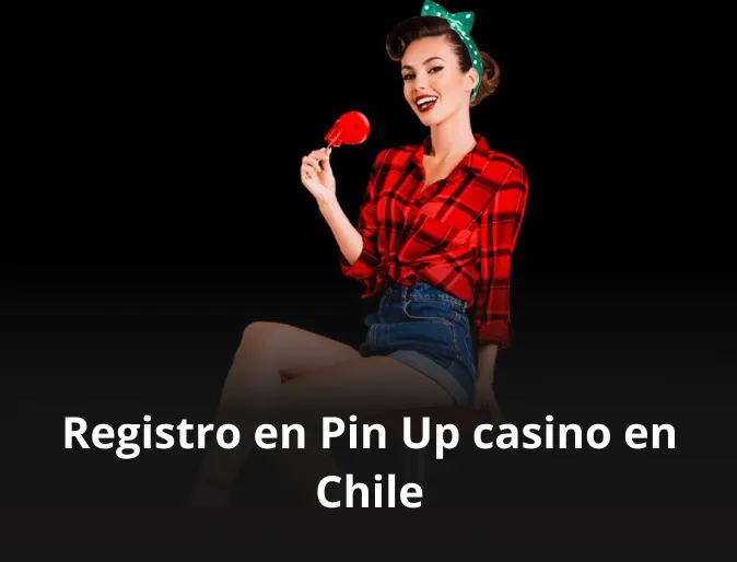 Registro en Pin Up casino en Chile