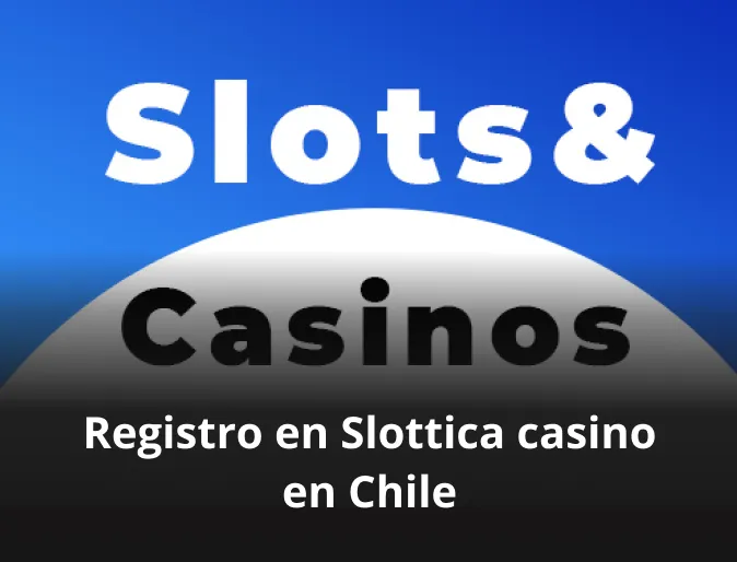 Registro en Slottica casino en Chile