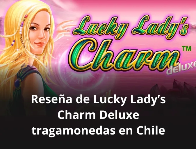 Reseña de Lucky Lady’s Charm Deluxe tragamonedas en Chile
