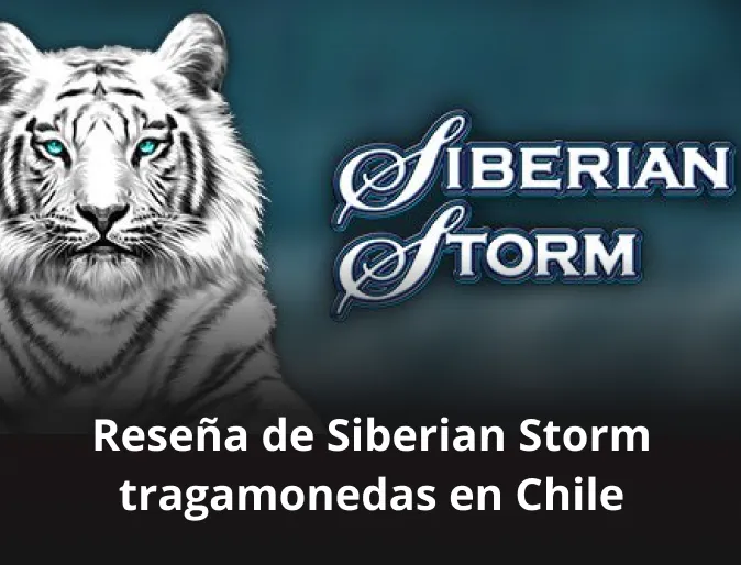 Reseña de Siberian Storm tragamonedas en Chile