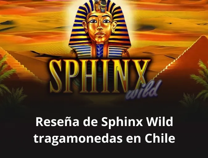 Reseña de Sphinx Wild tragamonedas en Chile