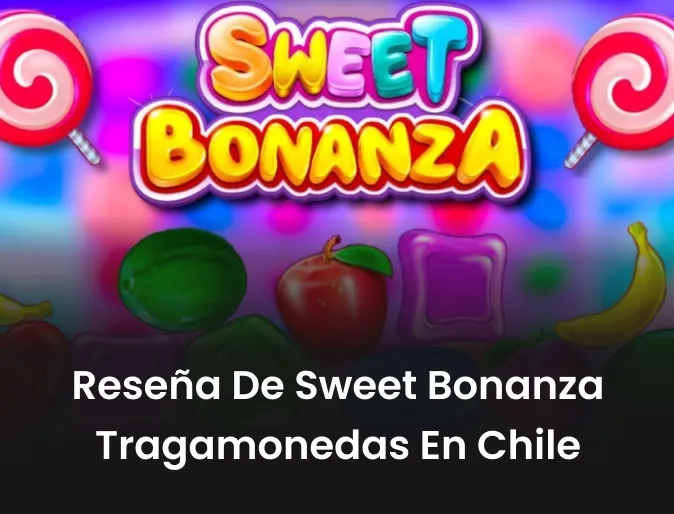 Reseña de Sweet Bonanza tragamonedas en Chile