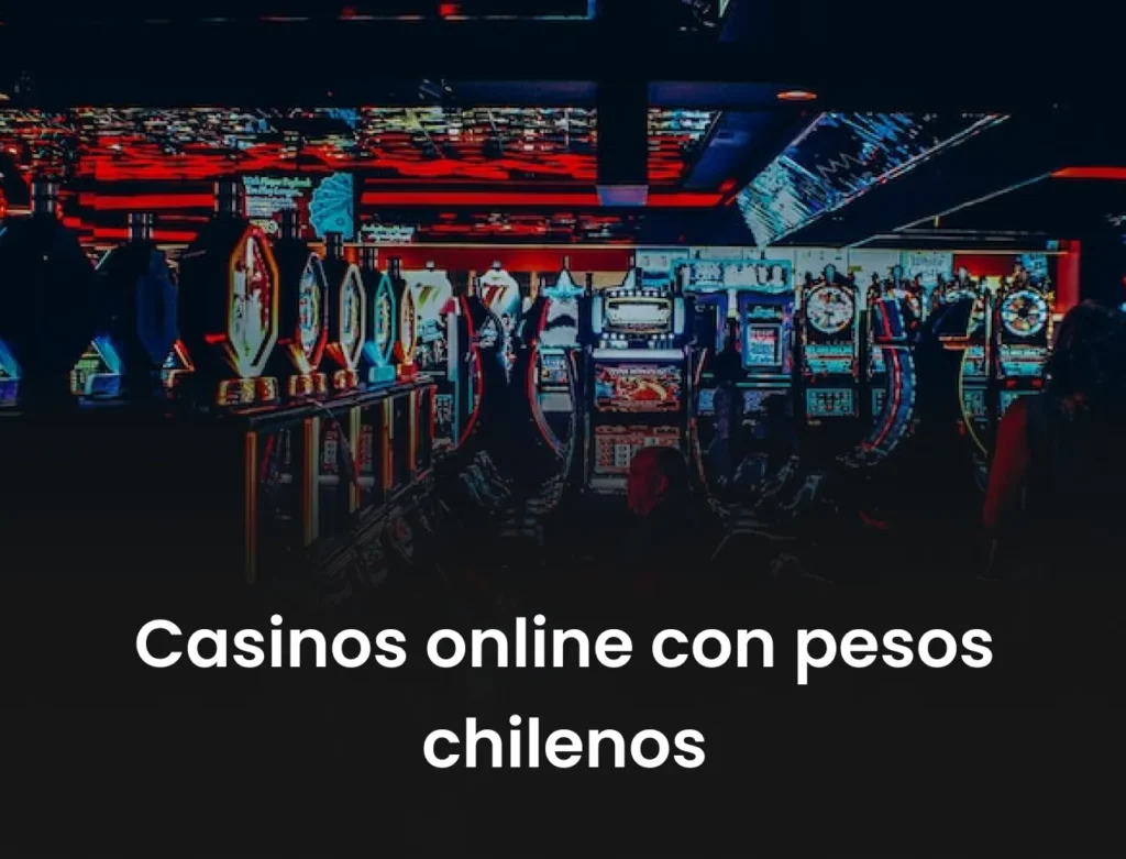 Casinos online con pesos chilenos