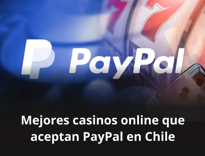 Mejores casinos online que aceptan PayPal en Chile